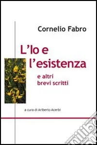 Offerta Del Giorno L‘io e l‘esistenza e altri brevi scritti