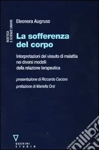Di Tendenza La sofferenza del corpo. Interpretazioni del vissuto di malattia nei diversi modelli della relazione terapeutica