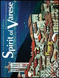 Spirit of Varese. La straordinaria bellezza del territorio varesino. Ediz. italiana e inglese Bestseller