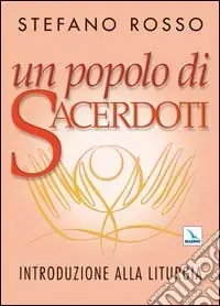 Un popolo di sacerdoti. Introduzione alla liturgia Prezzo Conveniente