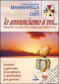 Solo Oggi Lo annunciamo a voi... Perché la nostra gioia sia perfetta. Incontri e giornate di preghiera e spiritualità per i giovani