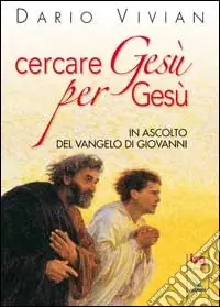 Cercare Gesù per Gesù. In ascolto del Vangelo di Giovanni Ultima Occasione