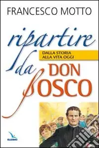 Nuovo Arrivo Ripartire da don Bosco. Dalla storia alla vita oggi