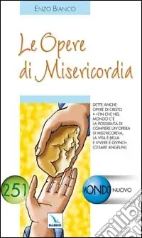 Le opere di misericordia. Dette anche opere di Cristo Quantità Limitata