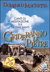 Grideranno le pietre. Canti di meditazione sui luoghi santi. Con 2 CD Audio Quantità Limitata