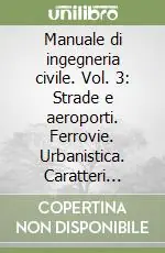 Manuale di ingegneria civile. Vol. 3 Strade e aeroporti. Ferrovie. Urbanistica. Caratteri degli edifici. Impianti. Cantiere. Estimo Quantità Limitata