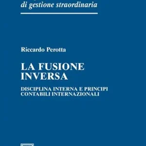 La fusione inversa. Disciplina interna e principi contabili internazionali Affare