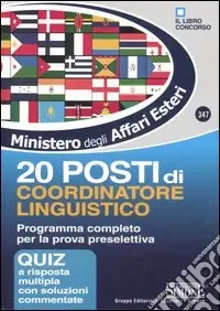 Promozione Esclusiva Ministero per gli Affari Esteri. 20 posti di coordinatore linguistico. Programma completo per la prova preselettiva. Quiz a risposta multipla con soluzioni commentat