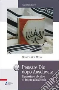 Novità Pensare Dio dopo Auschwitz. Il pensiero ebraico di fronte alla Shoah