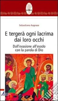 Super Prezzo E tergerà ogni lacrima dai loro occhi. Dall‘evasione all‘esodo con la parola di Dio