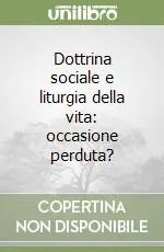 Dottrina sociale e liturgia della vita occasione perduta? Novità