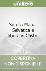 Sorella Maria. Selvatica e libera in Cristo Nuova Collezione
