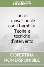 L‘analisi transazionale con i bambini. Teoria e tecniche d‘intervento Vendita Finale