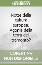 Notte della cultura europea. Agonia della terra del tramonto? Prezzo Di Fabbrica