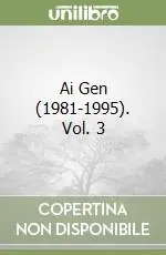 Ai Gen (1981-1995). Vol. 3 Solo Oggi