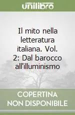 Ultima Occasione Il mito nella letteratura italiana. Vol. 2 Dal barocco all‘illuminismo