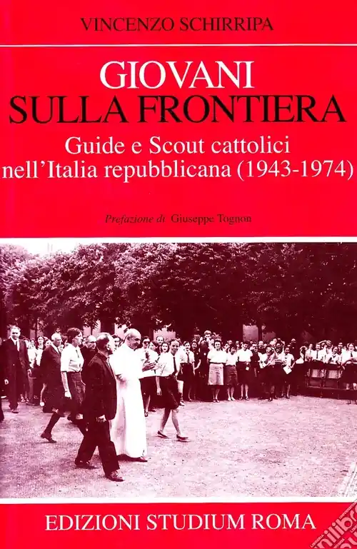 Subito Disponibile Giovani sulla frontiera. Guide e scout cattolici nell‘Italia repubblicana (1943-1974)