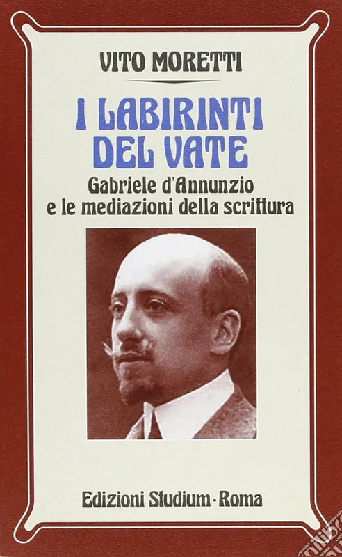 Non Perdere I labirinti del vate. Gabriele D‘Annunzio e le mediazioni della scrittura