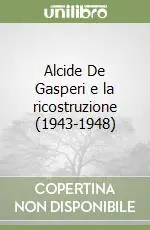 Alcide De Gasperi e la ricostruzione (1943-1948) Prezzo Basso