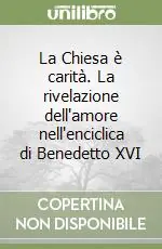 La Chiesa è carità. La rivelazione dell‘amore nell‘enciclica di Benedetto XVI Subito Disponibile