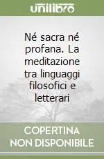 Nuova Collezione Né sacra né profana. La meditazione tra linguaggi filosofici e letterari
