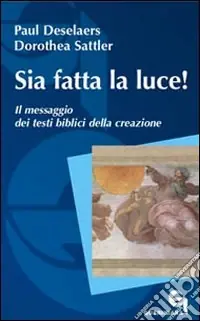 Sia fatta la luce! Il messaggio dei testi biblici della creazione Reso Gratuito