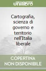 Professionale Cartografia, scienza di governo e territorio nell‘Italia liberale