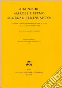Offerta Speciale Ada Negri. «Parole e ritmo sgorgan per incanto». Atti del Convegno internazionale di studi (Lodi, 14-15 dicembre 2005)