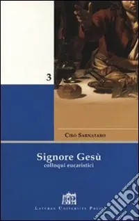 Signore Gesù. Colloqui eucaristici Spedito Oggi