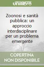 Professionale Zoonosi e sanità pubblica un approccio interdisciplinare per un problema emergente