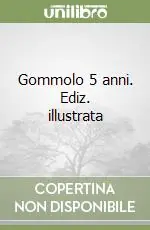 Gommolo 5 anni. Ediz. illustrata Ultimissimo Modello