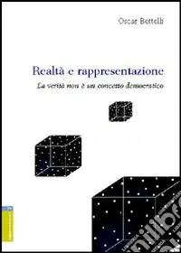 Realtà e rappresentazione. La verità non è un concetto democratico Prezzo Scontato