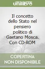 Il concetto dello Stato nel pensiero politico di Gaetano Mosca. Con CD-ROM Spedizione Espresso
