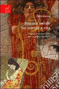 Prezzo Conveniente Bioetica sociale tra scienza e vita. Quale principio etico per la prassi bioetica?