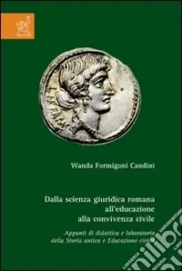 Dalla scienza giuridica romana all‘educazione alla convivenza civile. Appunti di didattica e laboratorio della storia antica e educazione civica Solo Oggi