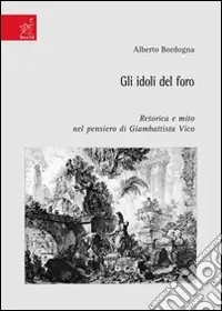 Gli idoli del foro. Retorica e mito nel pensiero di Giambattista Vico Promo Stagionale