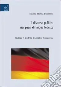 Professionale Il discorso politico nei paesi di lingua tedesca. Metodi e modelli di analisi linguistica