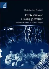 Spedito Oggi Contestazione e slang giovanile. A clockwork orange di Anthony Burgess
