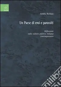 Un paese di eroi e parassiti. Riflessioni sulla cultura politica italiana contemporanea Soddisfatti O Rimborsati
