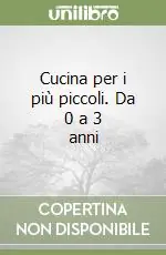 Cucina per i più piccoli. Da 0 a 3 anni Compra Oggi Stesso
