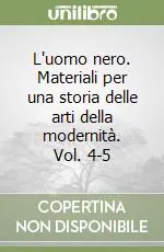 Professionale L‘uomo nero. Materiali per una storia delle arti della modernità. Vol. 4-5