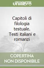 Capitoli di filologia testuale. Testi italiani e romanzi Vendita Finale