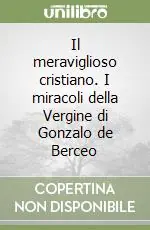 Il meraviglioso cristiano. I miracoli della Vergine di Gonzalo de Berceo Soddisfatti O Rimborsati