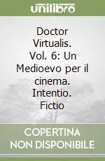 Doctor Virtualis. Vol. 6 Un Medioevo per il cinema. Intentio. Fictio Offerta Del Giorno