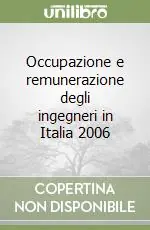 Occupazione e remunerazione degli ingegneri in Italia 2006 Economico