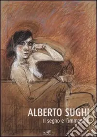 Popolare Alberto Sughi. Il segno e l‘immagine. Catalogo della mostra (Arezzo, 14 aprile-21 maggio 2006). Ediz. illustrata