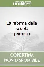 Scelto Dai Clienti La riforma della scuola primaria
