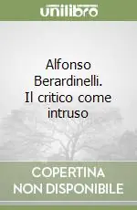 Solo Oggi Alfonso Berardinelli. Il critico come intruso