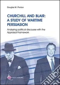 Prezzo Basso Churchill and Blair a study of wartime persuasion. Analysing political discourse with the appraisal framework