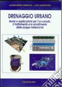Drenaggio urbano. Teorie e applicazioni per l‘accumulo, il trattamento e lo smaltimento delle acque meteoriche Pagamento Sicuro